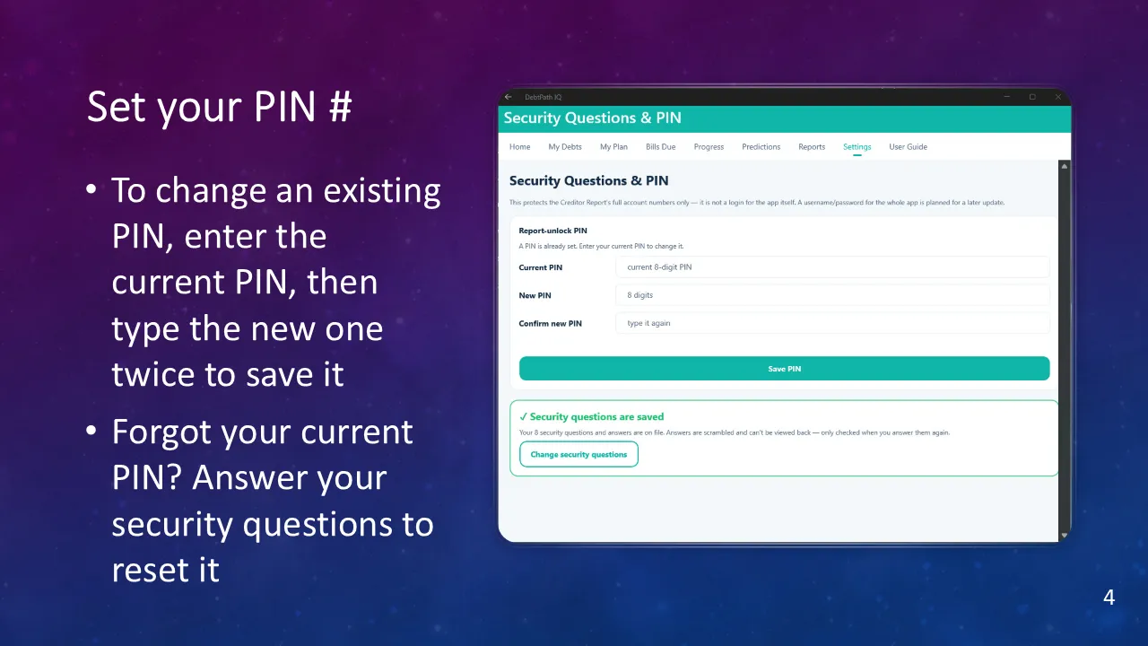 The Security Questions and PIN screen. A note explains it protects the Creditor Report’s full account numbers only and is not a login for the app itself, with a username and password planned for a later update. A Report-unlock PIN section states a PIN is already set and offers Current PIN, New PIN, and Confirm new PIN fields above a Save PIN button. Below, a green panel confirms security questions are saved, noting the eight questions and answers are on file, that answers are scrambled and cannot be viewed back, and that they are only checked when answered again, with a Change security questions button.